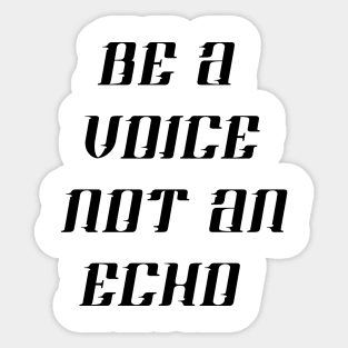 BE A VOICE NOT AN ECHO STICKER Sticker